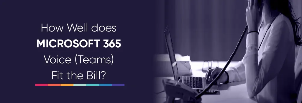 Microsoft 365 voice allows team members to work from home or on the go
