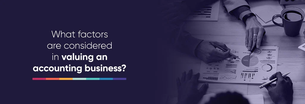 How to Increase Accounting Firm Valuation? What factors are considered in valuing an accounting business?