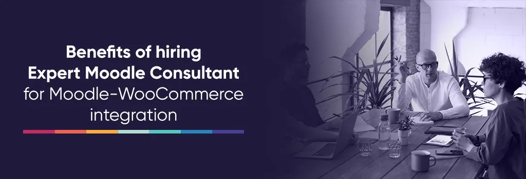 Benefits of hiring Expert Moodle Consultant for Moodle-WooCommerce integration. Integrating WordPress/WooCommerce with Moodle