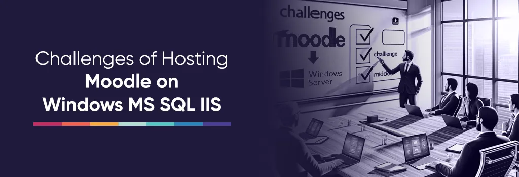 Challenges of Hosting Moodle on Windows MS SQL IIS