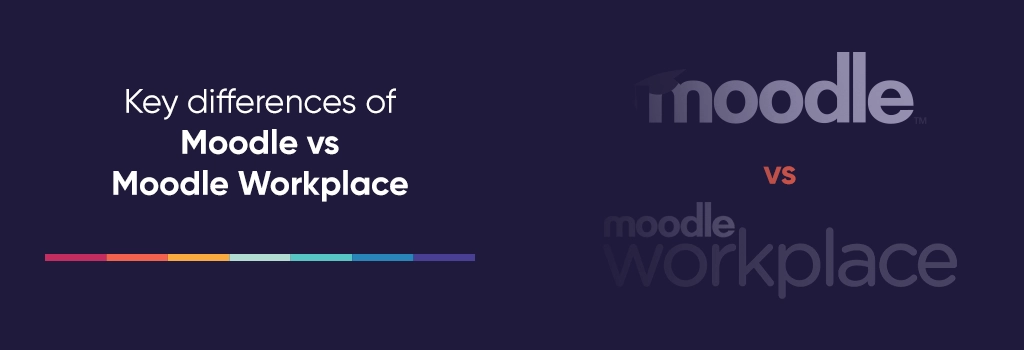 Key differences of Moodle vs Moodle Workplace
