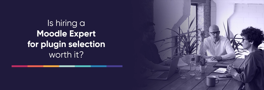 Is hiring a Moodle Expert for plugin selection worth it - Top Moodle Plugins Is hiring a Moodle Expert for plugin selection worth it - Top Moodle Plugins