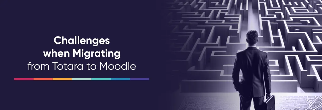 Challenges when Migrating from Totara to Moodle