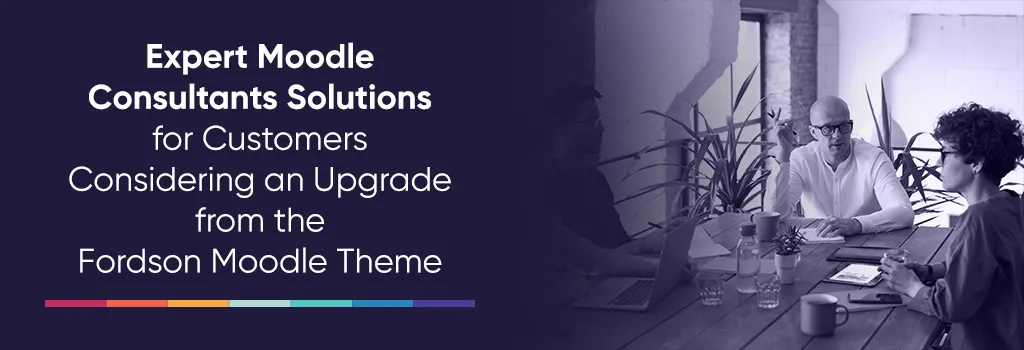 Expert Moodle Consultants Solutions for Customers Considering an Upgrade from the Fordson Moodle Theme - Update Fordson Moodle theme Expert Moodle Consultants Solutions for Customers Considering an Upgrade from the Fordson Moodle Theme - Update Fordson Moodle theme