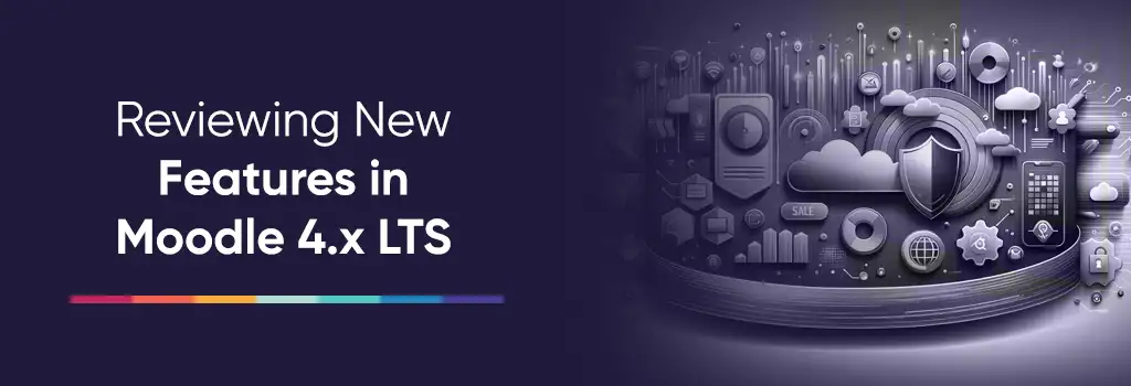Reviewing New Features in Moodle 4 LTS - upgrade Moodle from 4.0 to 4.x LTS version