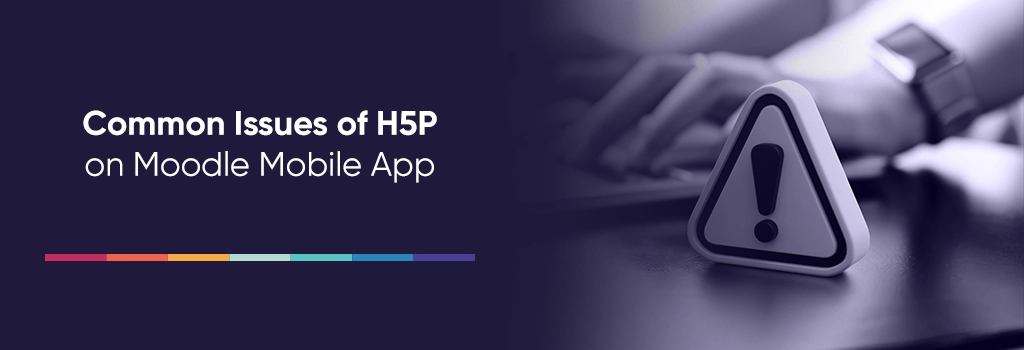Common Issues of H5P on Moodle Mobile App