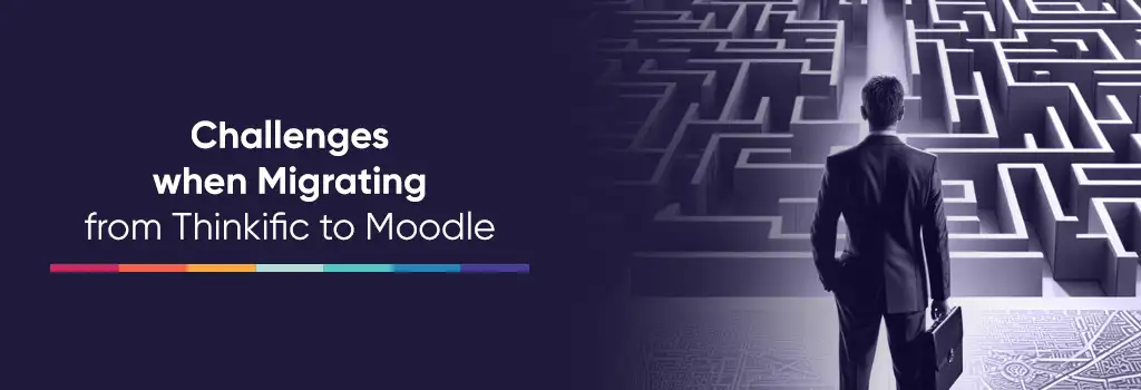 Challenges when Migrating from Thinkific to Moodle