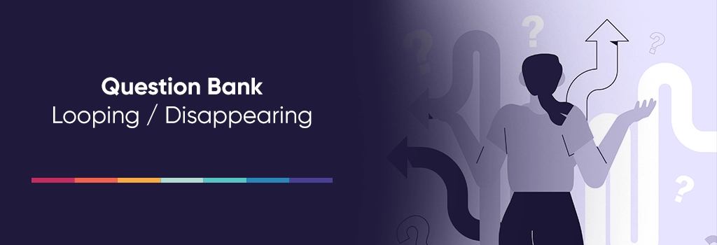 Question Bank Looping or Disappearing