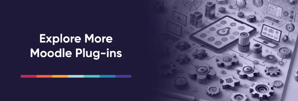 Explore more moodle Plug-ins - How to Improve Moodle User Exprience