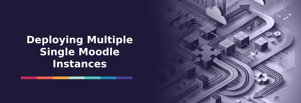 Deploying Multiple Single Moodle Instances - Migrating Moodle from Single to Multinenacy