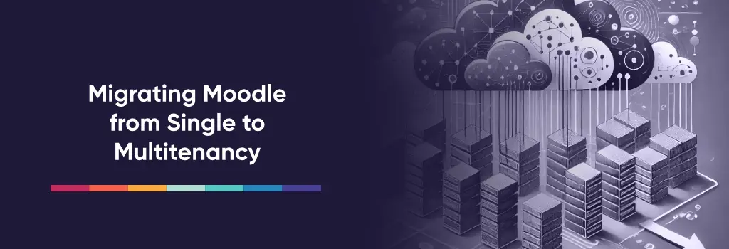 Migrating Moodle from Single to Multitenancy