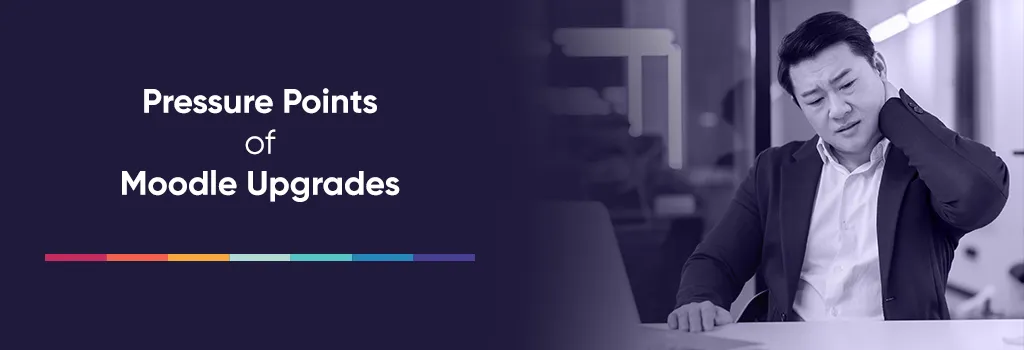 Pressure Points of Moodle Upgrades