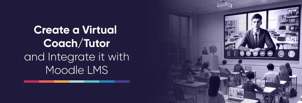 Create a Virtual Coach-Tutor and Integrate it with Moodle LMS