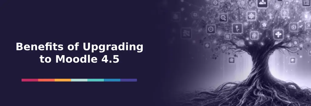 Benefits of Upgrading to Moodle 4.5 - Moodle 4.5 LTS Review Benefits of Upgrading to Moodle 4.5 - Moodle 4.5 LTS Review