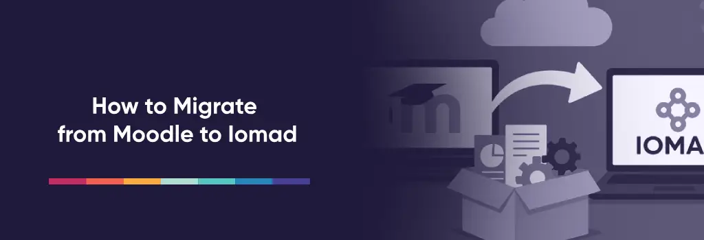 How to Migrate from Moodle to Iomad