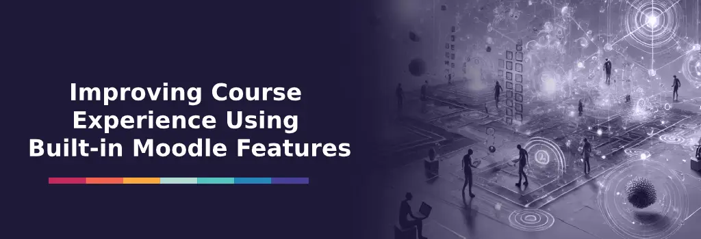 Improving Course Experience Using Built-in Moodle Features