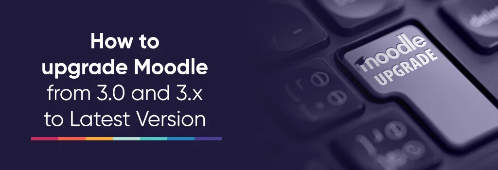 How to upgrade Moodle from 3.0 and 3.x to Latest Version