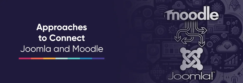 Approaches to Connect Joomla and Moodle - Integrating Joomla with Moodle