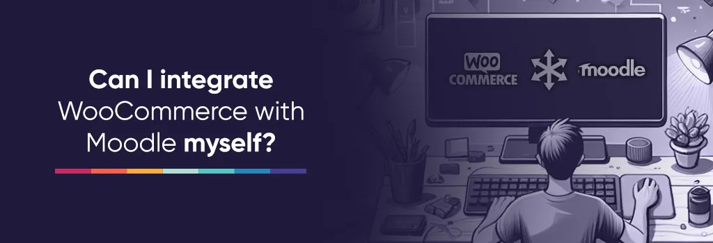 Can I integrate WooCommerce with Moodle myself? Integrating WordPress/WooCommerce with Moodle