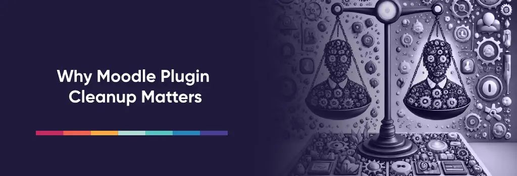 Why Moodle Plugin Cleanup Matters - Moodle Plugin Cleanup Strategiese