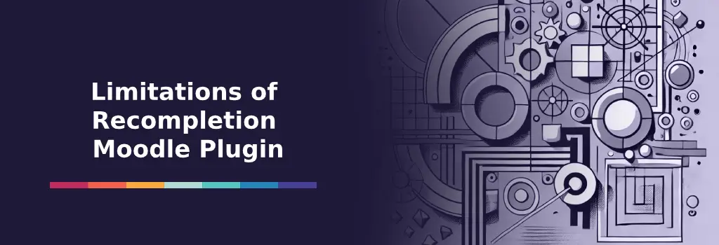 Limitations of Recompletion Plugin - Potential Plugins for Moodle Limitations of Recompletion Plugin - Potential Plugins for Moodle