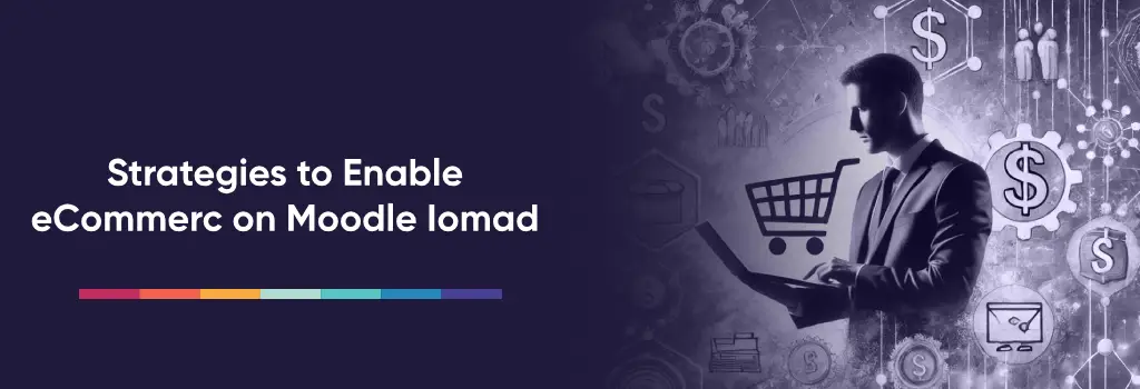 Strategies to Enable eCommerce on Moodle Iomad