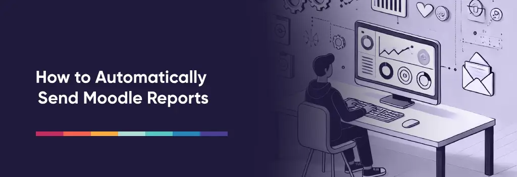 How to Automatically Send Moodle Reports