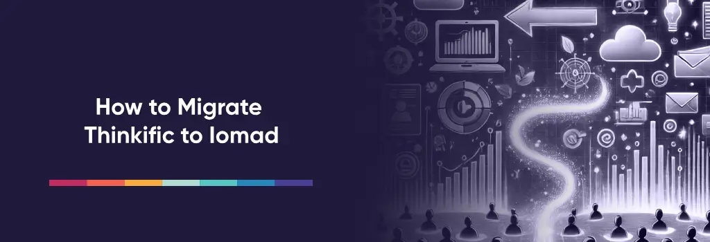 How to Migrate Thinkific to Iomad