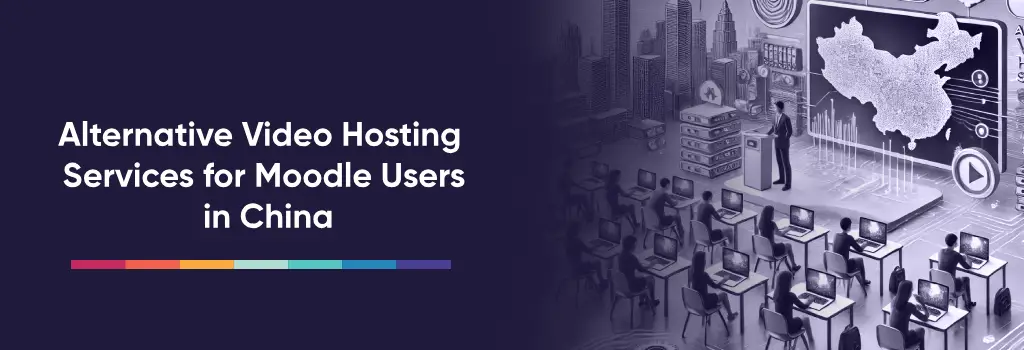 Alternative Video Hosting Services for Moodle Users in China