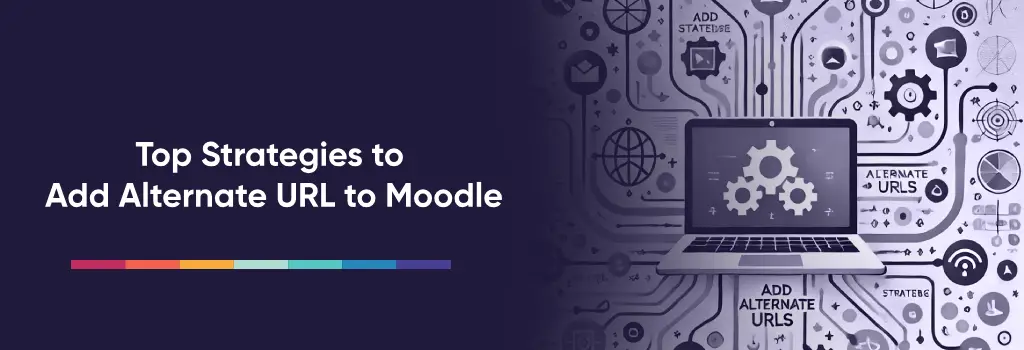 Top Strategies to Add Alternate URL to Moodle