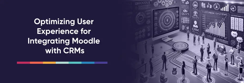 Optimizing User Experience for Integrating Moodle with CRMs