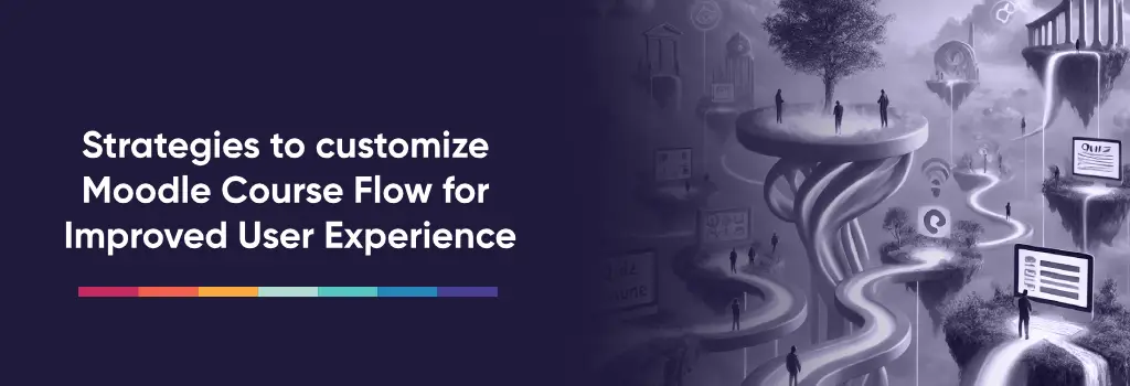 Strategies to customize Moodle Course Flow for Improved User Experience