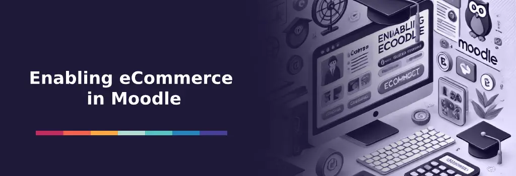 Illustration of a learning platform connected to online payments and digital tools, showing why monetization matters - Enabling eCommerce in Moodle